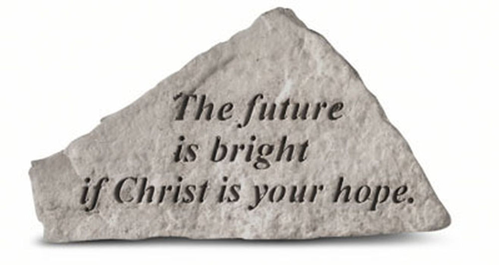 The Future Is Bright If Christ... Memorial Garden Stone - XoticBrands Home Decor