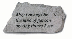 May I Always Be The Kind Of Person... Memorial Pet Stone - XoticBrands Home Decor