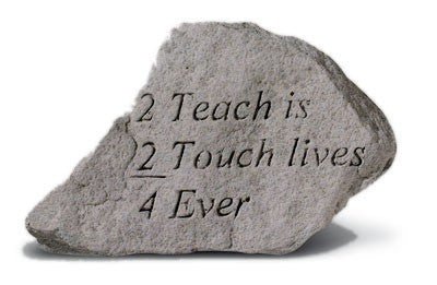 2 Teach Is 2 Touch Lives 4 Ever Inspirational Garden Stone - XoticBrands Home Decor